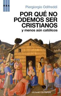 POR QUE NO PODEMOS SER CRISTIANOS Y MENOS AUN CATOLICOS | 9788498671773 | ODIFREDDI, PIERGIORGIO