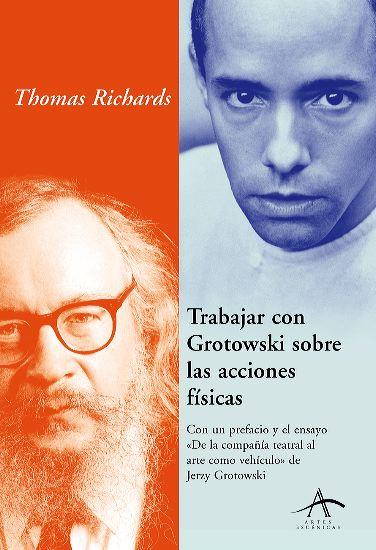 TRABAJAR CON GROTOWSKI SOBRE LAS ACCIONES FISICAS | 9788484282266 | RICHARDS, THOMAS