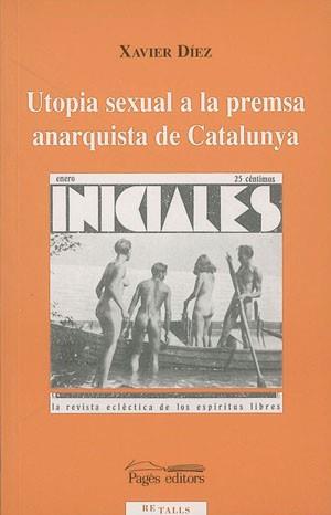 UTOPIA SEXUAL A LA PREMSA ANARQUISTA DE CATALUNYA | 9788479357153 | DIEZ, XAVIER