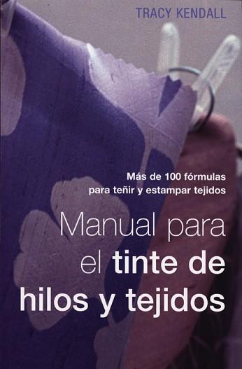 MANUAL PARA EL TINTE DE HILOS Y TEJIDOS | 9788495376657 | KENDALL, TRACY