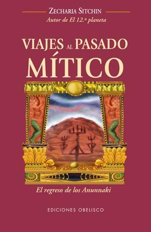 VIAJES AL PASADO MÍTICO. | 9788497776721 | SITCHIN, ZECHARIA