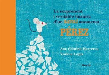 SORPRENENT I VERITABLE HISTORIA D´UN RATOLI ANOMEN | 9788498414196 | HERREROS, ANA CRISTINA/LÓPIZ, VIOLETA