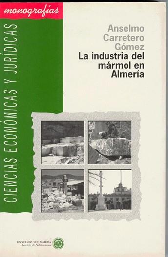 INDUSTRIA DEL MARMOL EN ALMERIA, LA | 9788482400228 | CARRETERO GOMEZ, ANSELMO