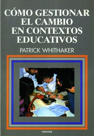 COMO GESTIONAR EL CAMBIO EN CONTEXTOS EDUCATIVOS | 9788427711907 | WHITHAKER, PATRICK