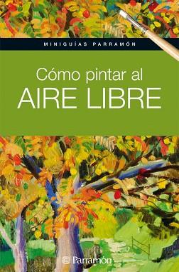 CÓMO PINTAR AL AIRE LIBRE | 9788434237162 | PARRAMON