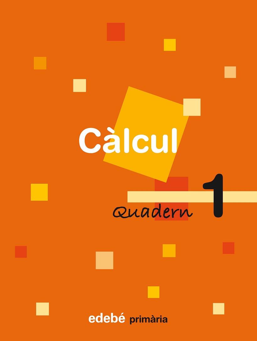 CÀLCUL, 1 EDUCACIÓ PRIMÀRIA, CICLE INICIAL. QUADERN 1 | 9788423690473 | EDEBÉ (OBRA COLECTIVA)