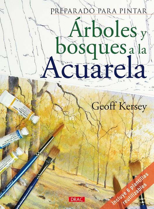 PREPARADO PARA PINTAR. ÁRBOLES Y BOSQUES A LA ACUARELA | 9788498740974 | KERSEY, GEOFF