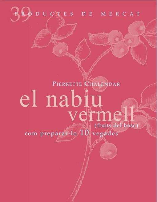 NABIU VERMELL, E (FRUITS DEL BOSC): COM PREPARAR-LO 10 VEGAD | 9788492607860 | CHALENDAR, PIERRETE