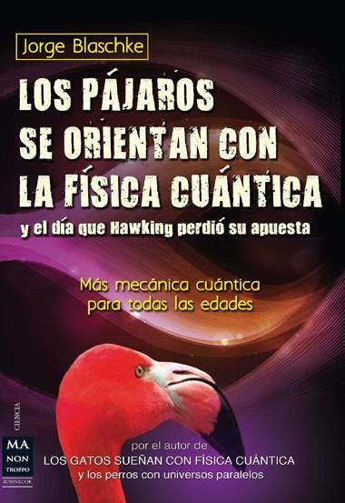 LOS PÁJAROS SE ORIENTAN CON LA FÍSICA CUÁNTICA Y EL DÍA QUE HAWKING PÈRDIÓ SU AP | 9788415256410 | BLASCHKE, JORGE