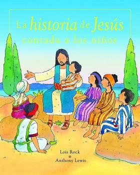 HISTORIA DE JESÚS CONTADA A LOS NIÑOS | 9788423675111 | ROCK, LOIS