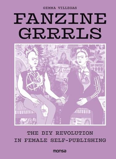 FANZINE GRRRLS. THE DIY REVOLUTION IN FEMALE SELF-PUBLISHING | 9788416500802 | GEMMA VILLEGAS