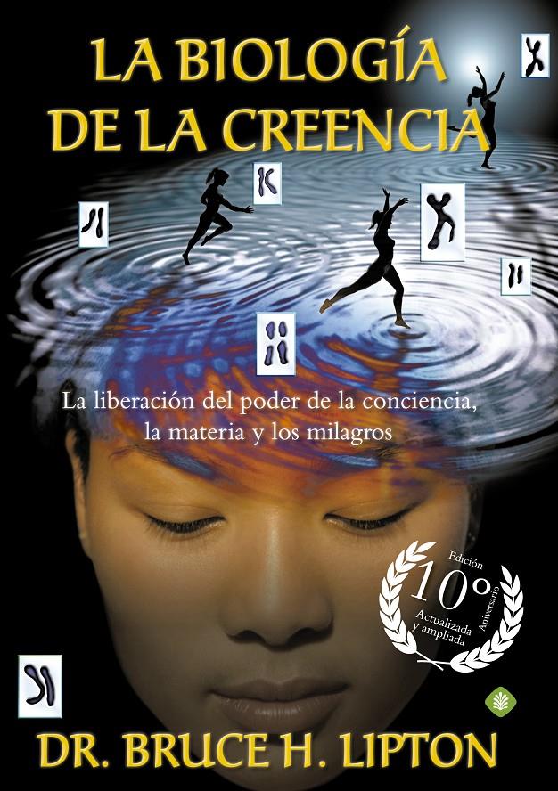 LA BIOLOGÍA DE LA CREENCIA (EDICIÓN 10º ANIVERSARIO) | 9788490606766 | LIPTON, BRUCE H.