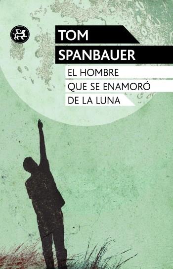 EL HOMBRE QUE SE ENAMORÓ DE LA LUNA | 9788415325581 | TOM SPANBAUER