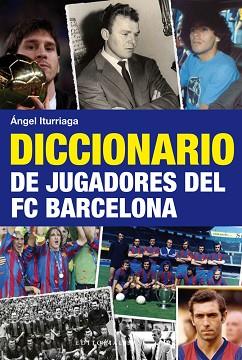 DICCIONARIO DE JUGADORES DEL F.C. BARCELONA | 9788492437740 | ITURRIAGA, ANGEL