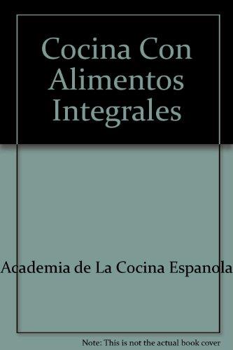 COCINA CON ALIMENTOS INTEGRALES | 9788489770997 | ACADEMIA DE LA COCINA ESPA¥OLA