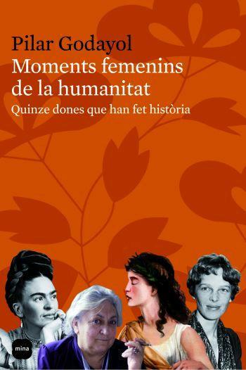 MOMENTS FEMENINS DE LA HUMANITAT. QUINZE DONES QUE HAN FET H | 9788496499652 | GODAYOL, PILAR