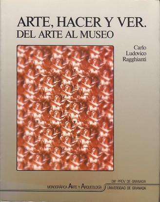 ARTE, HACER Y VER. DEL ARTE AL MUSEO | 9788433820662 | LUDOVICO RAGGHIANTI, CARLO