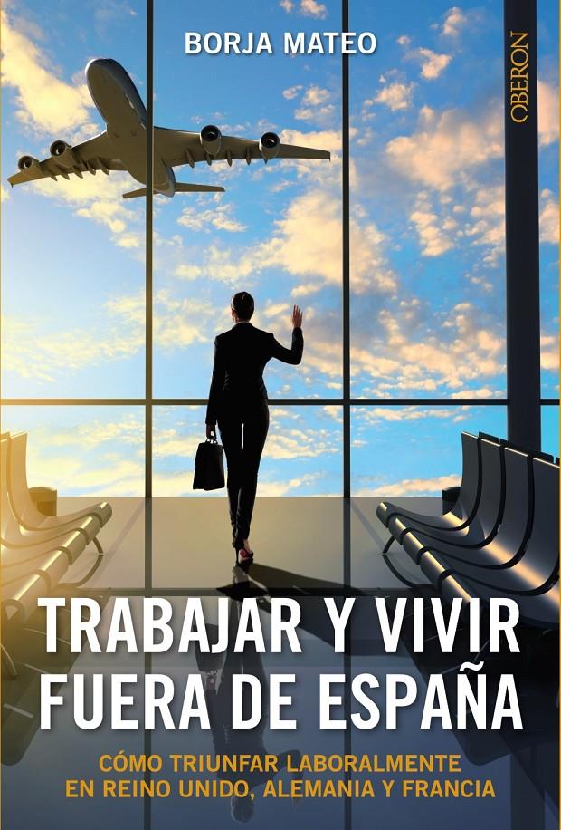 TRABAJAR Y VIVIR FUERA DE ESPAÑA | 9788441536272 | MATEO, BORJA