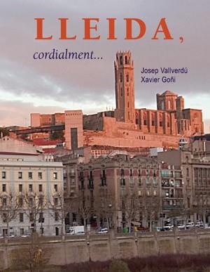 LLEIDA CORDIALMENT | 9788497792998 | VALLVERDU, JOSEP/GOÑI, XAVIER