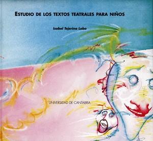 ESTUDIOS DE LOS TEXTOS TEATRALES PARA NIÑOS | 9788481020250 | TEJERINA LOBO, ISABEL