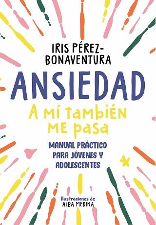 ANSIEDAD: A MÍ TAMBIÉN ME PASA | 9788418688768 | PÉREZ BONAVENTURA, IRIS