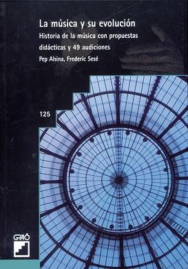 MUSICA Y SU EVOLUCION, LA HISTORIA DE LA MUSICA C | 9788478271108 | ALSINA MASMITJÀ, PEP/SESÉ SABARTES, FREDERIC