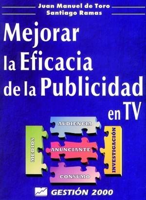 MEJORAR LA EFICACIA DE LA PUBLICIDAD EN TV | 9788480884082 | TORO, JUAN MANUEL DE/ RAMAS, SANTIAGO