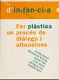 FER PLASTICA. UN PROCES DE DIALEGS I SITUACIONS | 9788489149670 | BOSCH, EULALIA/NICOLAS, MONTSERRAT/ COLS