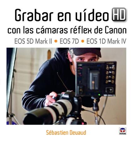 GRABAR EN VÍDEO HD CON LAS CÁMARAS RÉFLEX DE CANON | 9788479028985 | DEVAUD, SÉBASTIEN