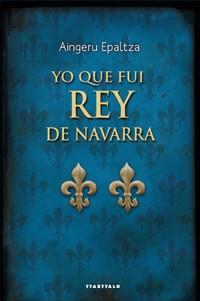 YO QUE FUI REY DE NAVARRA | 9788498433302 | EPALTZA RUIZ DE ALDA, AINGERU