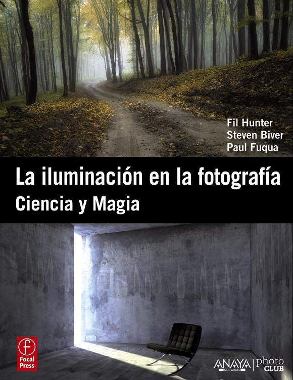 LA ILUMINACIÓN EN LA FOTOGRAFÍA. CIENCIA Y MAGIA. | 9788441531055 | HUNTER, FIL/BIVER, STEVEN/FUQUA, PAUL