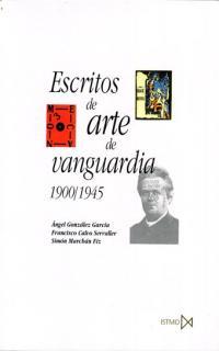 ESCRITOS DE ARTE DE VANGUARDIA 1900-1945 | 9788470903571 | GONZALEZ, A./ CALVO, F./ MARCHAN, S.