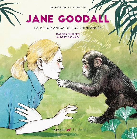 JANE GOODALL. LA MEJOR AMIGA DE LOS CHIMPANCÉS | 9788417137045 | VEGUETA EDICIONES/MUSLERA, MARCOS