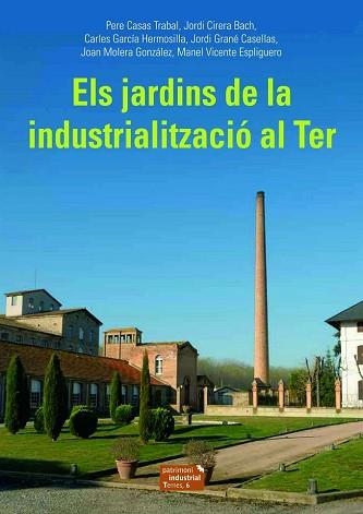 ELS JARDINS DE LA INDUSTRIALITZACIÓ AL TER | 9788423208494 | CASAS TRABAL, PERE/CIRERA BACH, JORDI/GARCÍA HERMOSILLA, CARLES/GRANÉ CASELLAS, JORDI/MOLERA GONZÁLE