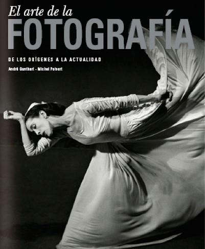 ARTE DE LA FOTOGRAFIA, EL (DE LOS ORIGENES A LA ACTUALIDAD) | 9788497854955 | AA. VV.