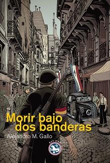 MORIR BAJO DOS BANDERAS | 9788494014932 | MARTÍNEZ GALLO, ALEJANDRO