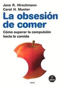 OBSESION DE COMER, LA. COMO SUPERAR LA COMPULSION | 9788475095745 | HIRSCHMANN, JANE R. / MUNTER, CAROL H.