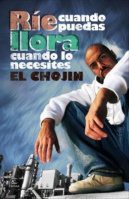 RIE CUANDO PUEDAS, LLORA CUANDO LO NECESITES | 9788467034394 | EL CHOJIN