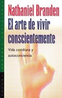 ARTE DE VIVIR CONSCIENTEMENTE, EL | 9788449305061 | BRANDEN, NATHANIEL