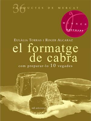 FORMATGE DE CABRA, EL: COM PREPARAR-LO 10 VEGADES | 9788492607365 | TORRAS, EULÀLIA/ALCARAZ, ROGER