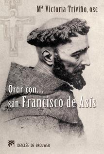 ORAR CON SAN FRANCISCO DE ASÍS | 9788433023964 | TRIVIÑO MONRABAL, Mº VICTORIA