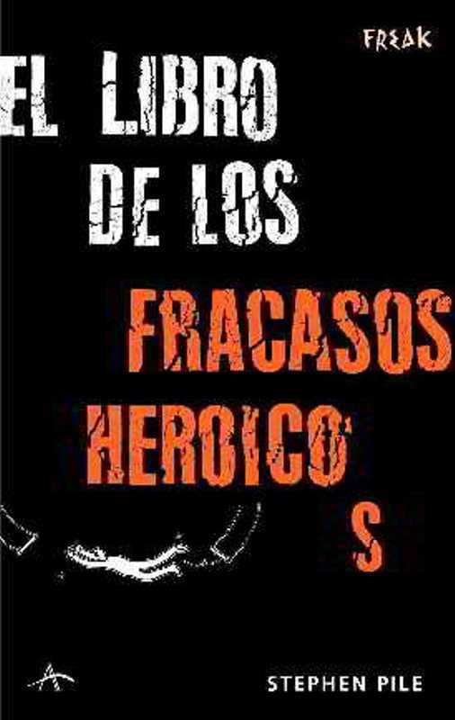 LIBRO DE LOS FRACASOS HEROICOS, EL | 9788484283171 | PILE, STEPHEN