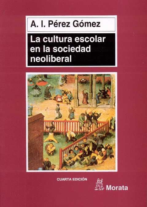 CULTURA ESCOLAR EN LA SOCIEDAD NEOLIBERAL, LA | 9788471124319 | PEREZ GOMEZ, A. I.