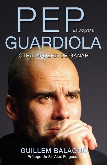 PEP GUARDIOLA- OTRA MANERA DE GANAR | 9788415242482 | BALAGUÉ, GUILLEM