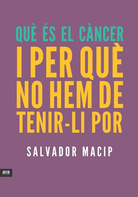 QUÈ ÉS CÀNCER I PER QUÈ NO HEM DE TENIR-LI POR | 9788415642053 | MACIP, SALVADOR