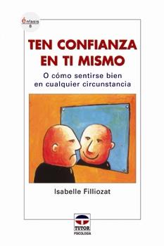 TEN CONFIANZA EN TI MISMO O COMO SENTIRSE BIEN EN CUALQUIER | 9788479026110 | FILLIOZAT, ISABELLE