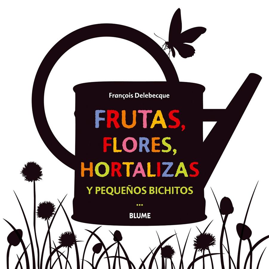 FRUTAS, FLORES, HORTALIZAS Y PEQUEÑOS BICHITOS | 9788498017755 | DELEBECQUE, FRANÇOIS