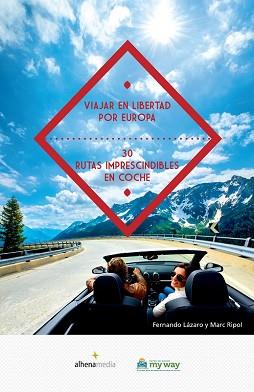 VIAJAR EN LIBERTAD POR EUROPA 30 RUTAS IMPRESCINDIBLES EN COCHE | 9788416395057 | RIPOL SAINZ, MARC/LÁZARO, FERNANDO