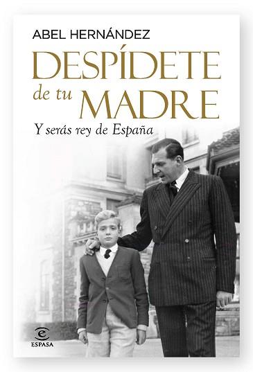 DESPIDETE DE TU MADRE Y SERAS REY DE ESPAÑA | 9788467038071 | HERNÁNDEZ, ABEL