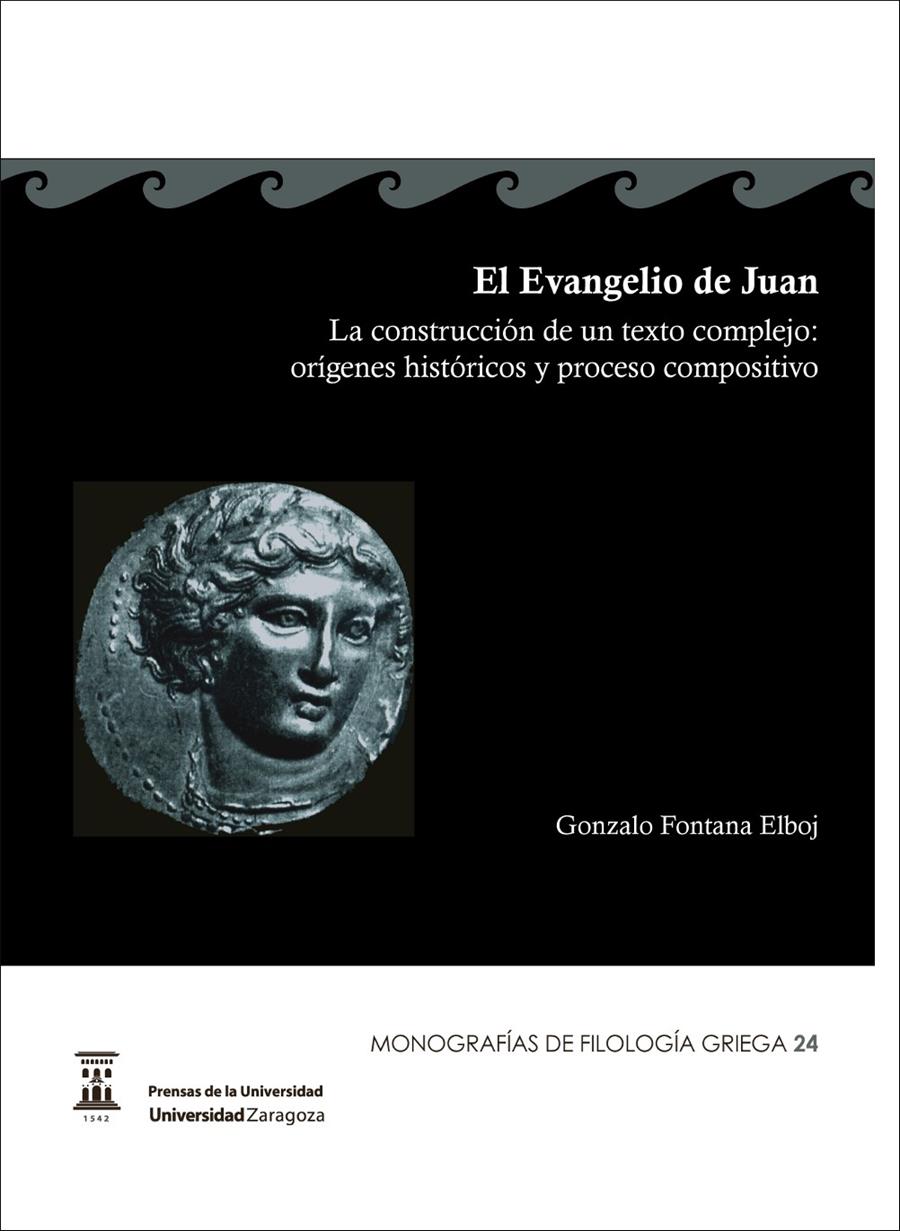 EL EVANGELIO DE JUAN. LA CONSTRUCCIÓN DE UN TEXTO COMPLEJO: ORÍGENES HISTÓRICOS | 9788416028900 | FONTANA ELBOJ, GONZALO